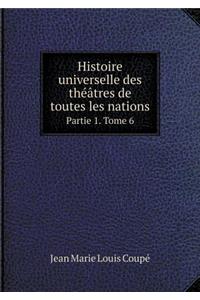 Histoire universelle des théâtres de toutes les nations Partie 1. Tome 6