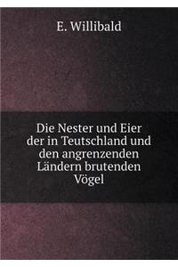 Die Nester Und Eier Der in Teutschland Und Den Angrenzenden Ländern Brutenden Vögel