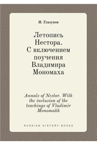 Annals of Nestor. with the Inclusion of the Teachings of Vladimir Monomakh