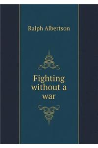 Fighting Without a War