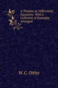 Treatise on Differential Equations: With a Collection of Examples Arranged .