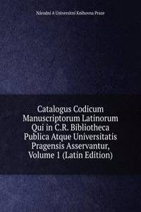 Catalogus Codicum Manuscriptorum Latinorum Qui in C.R. Bibliotheca Publica Atque Universitatis Pragensis Asservantur, Volume 1 (Latin Edition)