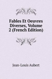 Fables Et Oeuvres Diverses, Volume 2 (French Edition)