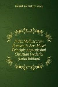 Index Molluscorum Praesentis Aevi Musei Principis Augustissimi Christian Frederici (Latin Edition)