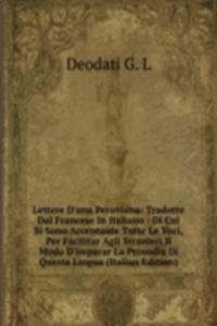 Lettere D'una Peruviana: Tradotte Dal Francese In Italiano : Di Cui Si Sono Accentuate Tutte Le Voci, Per Facilitar Agli Stranieri Il Modo D'imparar La Prosodia Di Questa Lingua (Italian Edition)