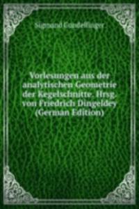 Vorlesungen aus der analytischen Geometrie der Kegelschnitte. Hrsg. von Friedrich Dingeldey (German Edition)