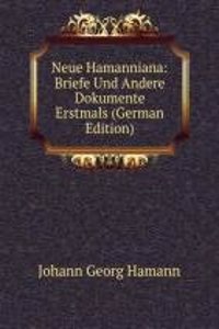Neue Hamanniana: Briefe Und Andere Dokumente Erstmals (German Edition)