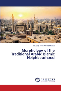 Morphology of the Traditional Arabic Islamic Neighbourhood