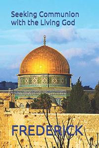 Seeking Communion with the Living God