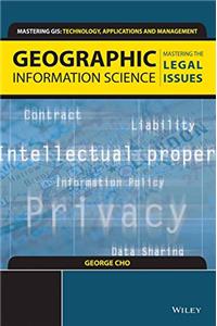 GEOGRAPHIC INFORMATION SCIENCE: MASTERING THE LEGAL ISSUES