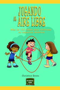 Jugando al aire libre: Mas de 100 ideas para disfrutar en espacios abiertos (Spanish Edition)