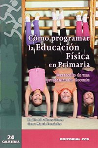 Como programar la Educacion Fisica en Primaria: Desarrollo de una programacion docente