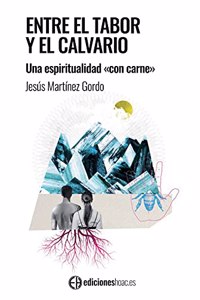 Entre el Tabor y el Calvario.: Una espiritualidad "con carne"