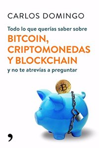 Todo lo que querias saber sobre bitcoin, criptomonedas y blockchain: y no te atrevias a preguntar
