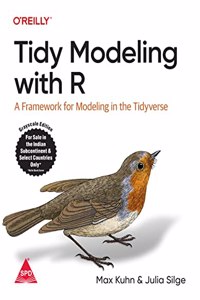 Tidy Modeling With R: A Framework For Modeling In The Tidyverse (Greyscale Indian Edition)