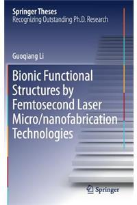 Bionic Functional Structures by Femtosecond Laser Micro/Nanofabrication Technologies