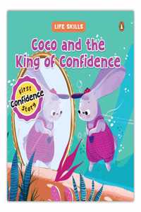 Coco and the King of Confidence (Life Skills Series): First Confidence Story | An Illustrated Storybook for Children, Teaching Valuable Lessons in Building Self-Belief and Confidence | Book for 5+ [Penguin Early Learning Series]