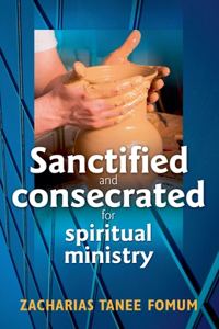 Sanctified and Consecreted for Spiritual Ministry