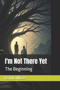 I'm Not There Yet