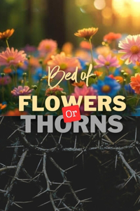 Bed of Flowers or Thorns