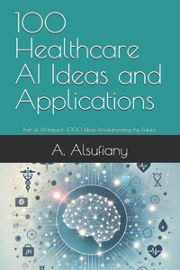 100 Healthcare AI Ideas and Applications