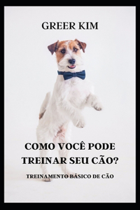 Como Você Pode Treinar Seu Cão?