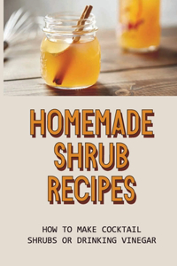 Homemade Shrub Recipes