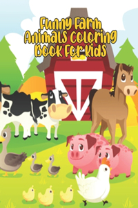 Funny Farm Animals Coloring Book For Kids: Farm Animals Coloring Book For Kids Ages