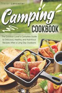 Camping Cookbook: The Outdoor Lover's Complete Guide to Delicious, Healthy, and Nutritious Recipes After a Long Day Outdoors