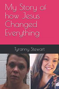 My Story of how Jesus Changed Everything