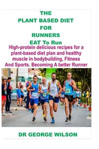 The Plant Based Diet for Runners. Eat to Run