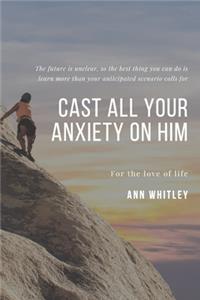 Cast All Your Anxiety On Him