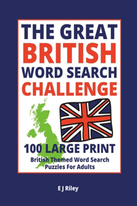 Great British Word Search Challenge: 100 Large Print British Themed Word Search Puzzles For Adults