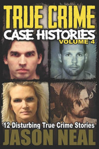 True Crime Case Histories - Volume 4