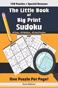 Little Book of Big Print Sudoku: 40 Easy - 40 Medium - 40 Hard Puzzles