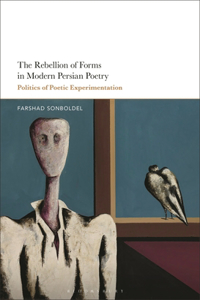 Rebellion of Forms in Modern Persian Poetry: Politics of Poetic Experimentation