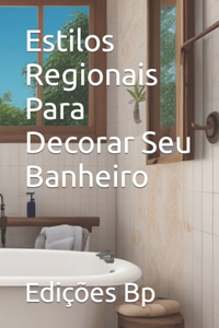 Estilos Regionais Para Decorar Seu Banheiro