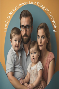Family Is Not An Important Thing Its Everything