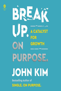 Break Up on Purpose: A Catalyst for Growth