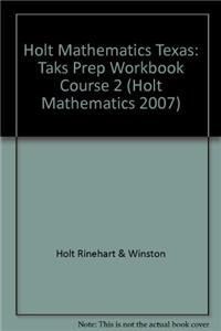 Holt Mathematics: Taks Prep Workbook Course 2