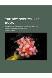 The Boy Scout's Hike Book; The First of a Series of Handy Volumes of Information and Inspiration