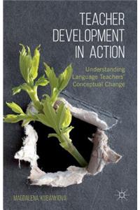 Teacher Development in Action: Understanding Language Teachers' Conceptual Change