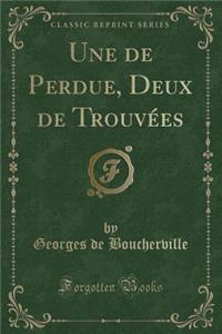 Une de Perdue, Deux de TrouvÃ©es (Classic Reprint)