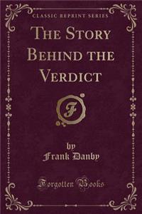 The Story Behind the Verdict (Classic Reprint)