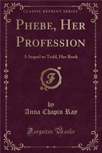 Phebe, Her Profession