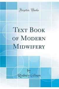 Text Book of Modern Midwifery (Classic Reprint)