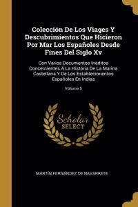 Colección De Los Viages Y Descubrimientos Que Hicieron Por Mar Los Españoles Desde Fines Del Siglo Xv