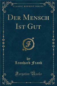 Der Mensch Ist Gut (Classic Reprint)