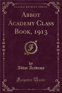 Abbot Academy Class Book, 1913 (Classic Reprint)