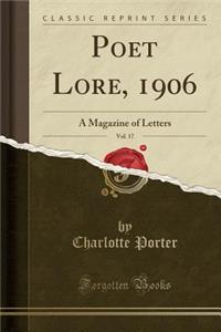 Poet Lore, 1906, Vol. 17: A Magazine of Letters (Classic Reprint)